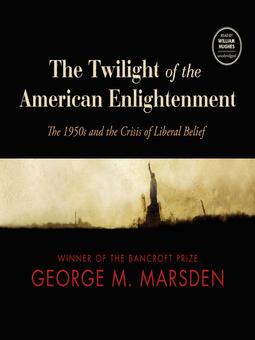 Title details for The Twilight of the American Enlightenment by George M. Marsden - Available